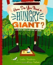 How Do You Feed a Hungry Giant?: A Munch-and-Sip Pop-Up Book (Munch-And-Sip Pop-Up Books)