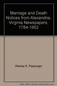 Marriage and Death Notices from Alexandria, Virginia Newspapers, 1784-1852