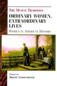Ordinary Women, Extraordinary Lives: Women in American History (Human Tradition in America)