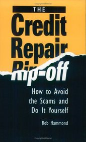 Credit Repair Rip-Off: How To Avoid The Scams And Do It Yourself