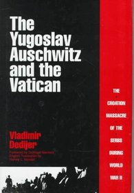 The Yugoslav Auschwitz and the Vatican: The Croatian Massacre of the Serbs During World War II