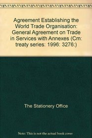 Agreement Establishing the World Trade Organisation (Cm: Treaty Series: 1996: 3276:)
