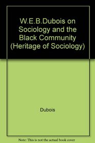 W.E.B. Dubois on Sociology and the Black Community (Heritage of Sociology Series)