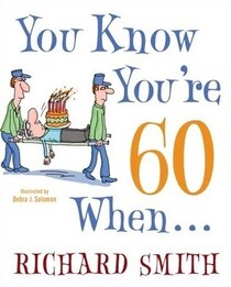 You Know You're 60 When . . .
