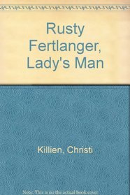Rusty Fertlanger, Lady's Man