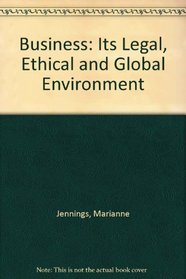 Business: Its Legal, Ethical, and Global Environ- ment