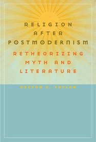 Religion after Postmodernism: Retheorizing Myth and Literature (Studies in Religion and Culture)