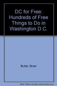 D C for Free: Hundreds of Free Things to Do in Washington, Dc (D C for Free)