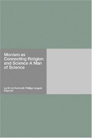 Monism as Connecting Religion and Science A Man of Science