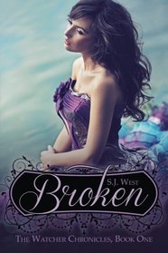 Broken (The Watcher Chronicles, Book 1, Paranormal Romance) (Volume 1)