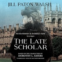 The Late Scholar Lib/E: The New Lord Peter Wimsey \/ Harriet Vane Mystery (Lord Peter Wimsey and Harriet Vane Mysteries)