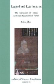 Legend and Legitimation: The Formation of Tendai Esoteric Buddhism in Japan (Melanges Chinois et Bouddhiques)