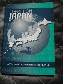 Operation Japan: Japan in Focus--A Handbook for Prayer