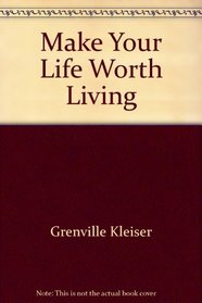 Make Your Life Worth Living