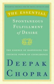 The Essential Spontaneous Fulfillment of Desire: The Essence of Harnessing the Infinite Power of Coincidence