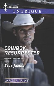 Cowboy Resurrected (Covert Cowboys, Inc., Bk 4) (Harlequin Intrigue, No 1451) (Larger Print)