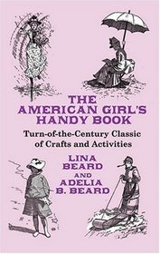 The American Girl's Handy Book: Turn-of-the-Century Classic of Crafts and Activities (Dover Hobbies and Amusements for Children)