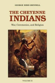 The Cheyenne Indians, Vol. 2: War, Ceremonies, and Religion