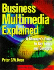 Business Multimedia Explained: A Manager's Guide to Key Terms and Concepts