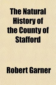 The Natural History of the County of Stafford