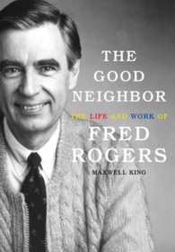 The Good Neighbor: The Life and Work of Fred Rogers