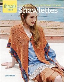 Shawlettes: 6 original lace patterns to knit (Threads Selects)