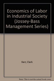 Economics of Labor in Industrial Society (Jossey-Bass Management Series)