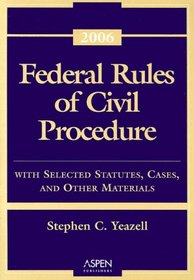 Federal Rules of Civil Procedure: With Selected Statutes, Cases, and Other Materials - 2006