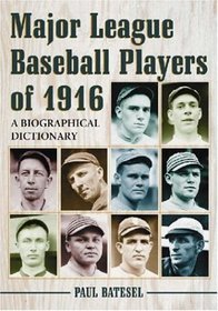 Major League Baseball Players of 1916: A Biographical Dictionary