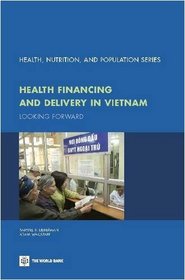Health Financing and Delivery in Vietnam: Looking Forward (Health, Nutrition, and Population)