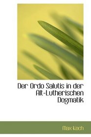 Der Ordo Salutis in der Alt-Lutherischen Dogmatik