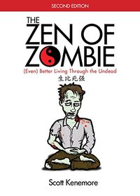 The Zen of Zombie: (Even) Better Living through the Undead (Zen of Zombie Series)