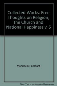 Collected Works Vol. V: Free Thoughts on Religion, the Church, & National Happiness