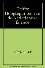 Delfts: Hoogtepunten van de Nederlandse faience (Dutch Edition)