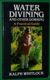 Water Divining and Other Dowsing: A Practical Guide