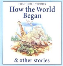 How the World Began & Other Stories (First Bible Stories)