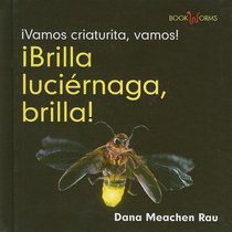 Brilla, Luciernaga, Brilla! / Flash, Firefly, Flash! (Vamos Criaturita, Vamos! / Go Critter, Go!) (Spanish Edition)
