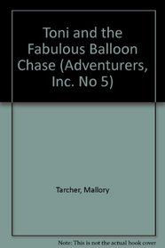 Toni and the Fabulous Balloon Chase (Adventurers, Inc. No 5)