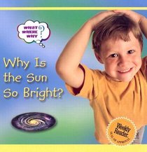 Why Is the Sun So Bright? (What Where Why?)