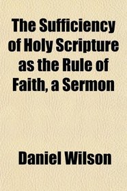 The Sufficiency of Holy Scripture as the Rule of Faith, a Sermon