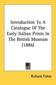 Introduction To A Catalogue Of The Early Italian Prints In The British Museum (1886)