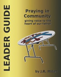 Praying in Community: Leader Guide: Giving Voice to the Heart of the Father (Volume 2)