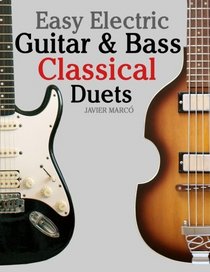 Easy Electric Guitar & Bass Classical Duets: Featuring music of Brahms, Mozart, Beethoven, Tchaikovsky and others. In Standard Notation and Tablature.