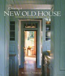 Creating a New Old House: Yesterday's Character for Today's Home (American Institute Architects)