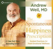 The Spontaneous Happiness Prescription: Guided Practices for Peak Emotional Wellness