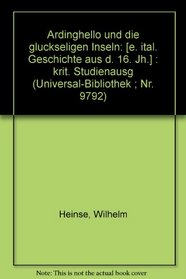 Ardinghello und die gluckseligen Inseln: [e. ital. Geschichte aus d. 16. Jh.] : krit. Studienausg (Universal-Bibliothek ; Nr. 9792) (German Edition)