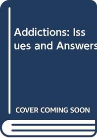 Addictions: Issues and Answers