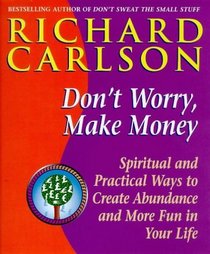Don't Worry, Make Money: Spiritual and Practical Ways to Create Abundance and More Fun in Your Life