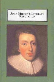 John Milton's Literary Reputation: A Study in Editing, Criticism, and Taste