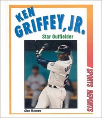 Ken Griffey, Jr: Star Outfielder (Sports Reports)